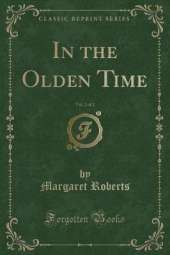 In the Olden Time, Vol. 2 of 2 (Classic Reprint)