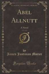 Abel Allnutt, Vol. 1 of 3: A Novel (Classic Reprint)