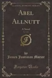 Abel Allnutt, Vol. 1 of 3: A Novel (Classic Reprint)