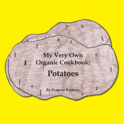 My Very Own Organic Cookbook: Potatoes