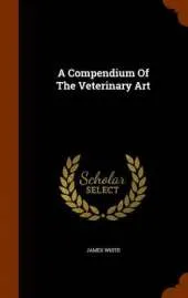A Compendium Of The Veterinary Art