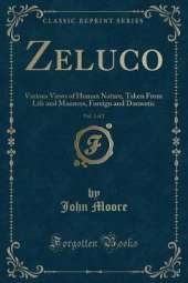 Zeluco, Vol. 1 of 2: Various Views of Human Nature, Taken From Life and Manners, Foreign and Domestic (Classic Reprint)