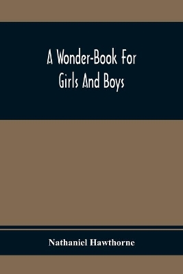 A Wonder-Book For Girls And Boys