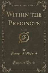 Within the Precincts, Vol. 1 of 3 (Classic Reprint)