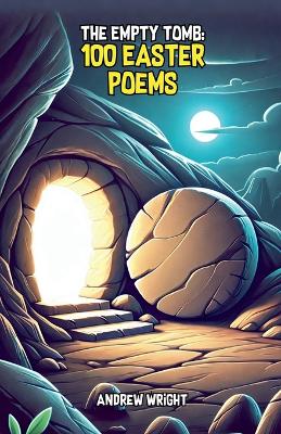 The Empty Tomb: 100 Easter Poems
