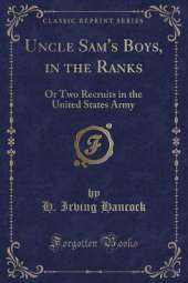 Uncle Sam's Boys, in the Ranks: Or Two Recruits in the United States Army (Classic Reprint)