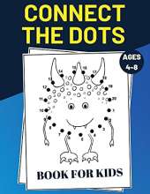 Connect The Dots Book For Kids Ages 4-8: Challenging and Fun Dot to Dot Puzzles for Kids, Toddlers, Boys and Girls Ages 4-6, 6-8