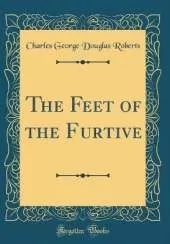 The Feet of the Furtive (Classic Reprint)