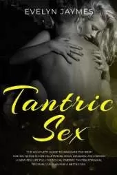 Tantric sex 2022: the complete guide to discover the best tantric secrets for meditation, yoga, massage and obtain a new sex life full of sexual energy. Tantra for man, woman, couples for a better sex