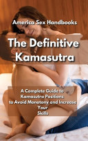 The Definitive Kamasutra: A Complete Guide to Kamasutra Positions to Avoid Monotony and Increase Your Skills