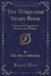 The Turquoise Story Book: Stories and Legends of Summer and Nature (Classic Reprint)