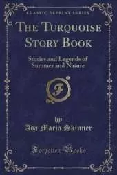The Turquoise Story Book: Stories and Legends of Summer and Nature (Classic Reprint)