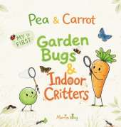Pea & Carrot My First Garden Bugs & Indoor Critters: Explore the Tiny World All Around You