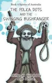 The Polka Dots and the Swinging Bushranger: Book 4: Spirits of Australia
