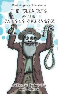 The Polka Dots and the Swinging Bushranger: Book 4: Spirits of Australia
