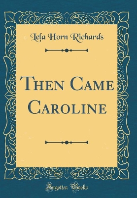Then Came Caroline (Classic Reprint)