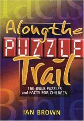 Along the Puzzle Trail: 150 Bible Puzzles and Facts for Children