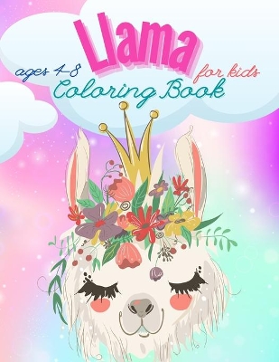 Llama Coloring Book For Kids Ages 4-8: Have fun Awesome Illustrations Art Designs for kids, Fun and Educational Llamas Coloring Book for Children, A Fun Llama Coloring Book for Kids and Girls Ages 4-8, A Cute and Funny Coloring Gift for Llama Lovers.