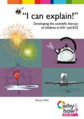 "I Can Explain!": Developing the Scientific Literacy of Children in KS1 and KS2