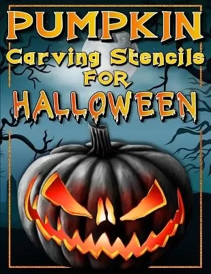 Halloween Pumpkin Carving Stencils: Funny And Scary Halloween Patterns Activity Book - Painting And Pumpkin Carving Designs Including: Jack Olantern Witches, Cats, Skulls, Bats, Ghosts, Skeleton And So Much More! Halloween Facts And Pumpkin Carving Design