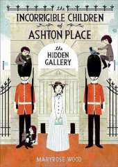 The Incorrigible Children of Ashton Place: Book II: The Hidden Gallery