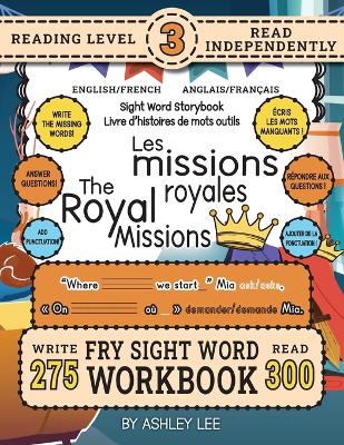 300 Sight Word Storybook, The Royal Missions (Level 3) Bilingual English/French Anglais/Français: Write Over 275 Fry Sight Words in English and French while you Read a Fun Story and Show Your Understanding on Activity Pages! 8.5"x11" (Index And Answer Ke
