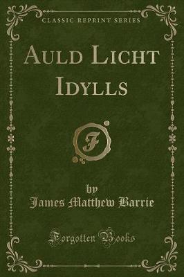 Auld Licht Idylls (Classic Reprint)
