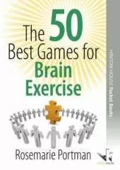 The 50 Best Games for Brain Exercise: Enjoyable Ways to Improve Concentration, Memory, Thinking and Attention