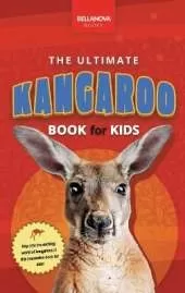 The Ultimate Kangaroo Book for Kids: Kangaroo Facts, Joeys, Red & Eastern Grey Species