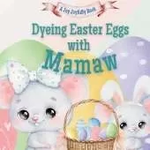 Dyeing Easter Eggs with Mamaw: A Delightful Easter Story of Family Fun and Egg Dyeing