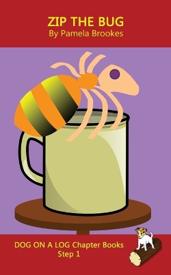 Zip The Bug Chapter Book: Sound-Out Phonics Books Help Developing Readers, including Students with Dyslexia, Learn to Read (Step 1 in a Systematic Series of Decodable Books)