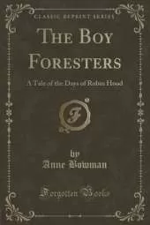The Boy Foresters: A Tale of the Days of Robin Hood (Classic Reprint)