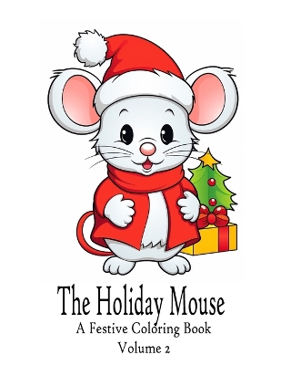 The Holiday Mouse - A Festive Coloring Book: Volume 2