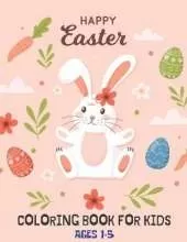 Happy Easter Coloring Book For Kids Ages 1-5: A cute Large Print collection of easy and fun coloring pages