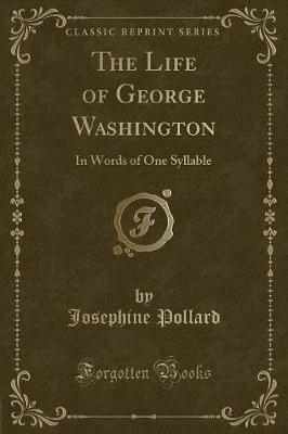 The Life of George Washington: In Words of One Syllable (Classic Reprint)