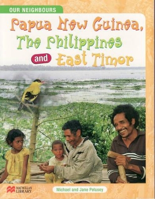 Our Neighbours Papua New Guinea, the Philippines & East Timor: Macmillan Library