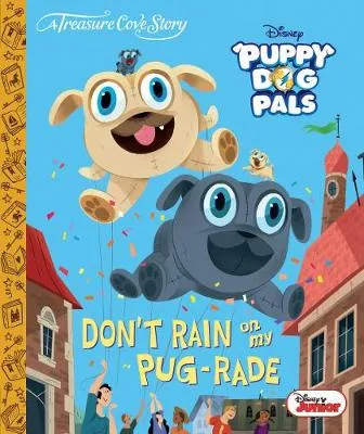 Puppy Dog Pals  Don't Rain on my Pug-rade