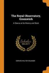 The Royal Observatory, Greenwich: A Glance at Its History and Work