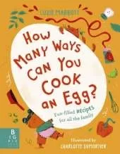 How Many Ways Can You Cook An Egg?: …and Other Things to Try for Big and Little Eaters