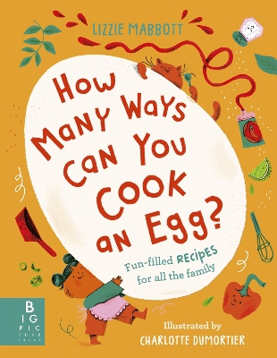 How Many Ways Can You Cook An Egg?: …and Other Things to Try for Big and Little Eaters
