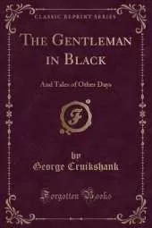 The Gentleman in Black: And Tales of Other Days (Classic Reprint)