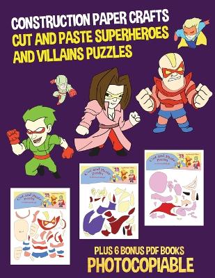 Construction Paper Crafts (Cut and Paste Superheroes and Villains Puzzles): This book has 20 full colour puzzle worksheets. This book comes with 6 downloadable PDF books