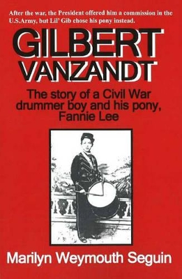 Gilbert Vanzandt: The Story of a Civil War Drummer Boy & His Pony, Fannie Lee