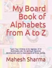 My Board Book of Alphabets from A to Z: Teach Your Children A for Agnidev, B for Brahmadev, etc. for spiritual-character development and to make aware of Hindu deities.