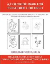 Kindergarten Coloring Workbook (A Coloring book for Preschool Children): This book has 50 extra-large pictures with thick lines to promote error free coloring to increase confidence, to reduce frustration, and to encourage longer periods of drawing
