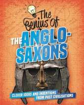 The The Anglo-Saxons: Clever Ideas and Inventions from Past Civilisations