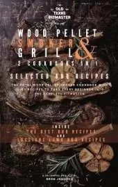 The Wood Pellet Smoker and Grill 2 Cookbooks in 1: Selected BBQ Recipes