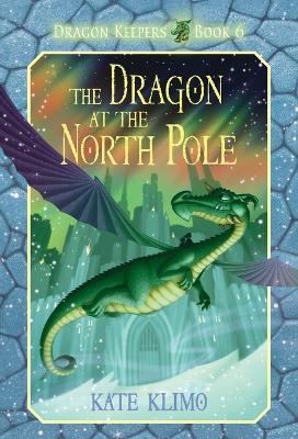 Dragon Keepers #6: The Dragon at the North Pole