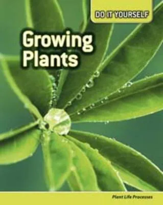 Growing Plants: Plant Life Processes