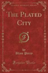 The Plated City (Classic Reprint)